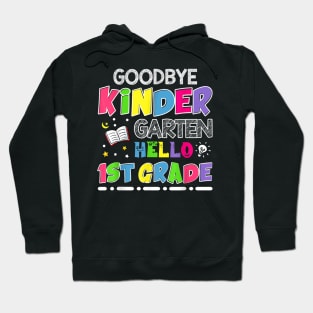 Goodbye Kindergarten Graduation Hello First Grade Hoodie